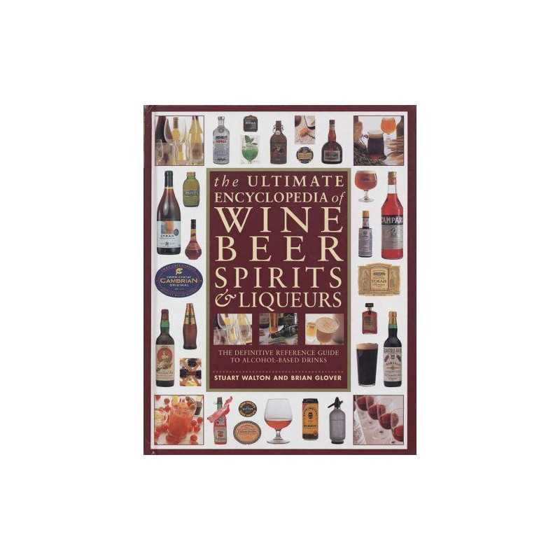 The Ultimate Encyclopedia of Wine, Beer, Spirits & Liqueurs: ... by Brian Glover