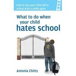 What to Do When Your Child Hates Sc..., Chitty, Antonia