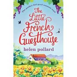 The Little French Guesthouse: The perfect feel good summer ... by Pollard, Helen