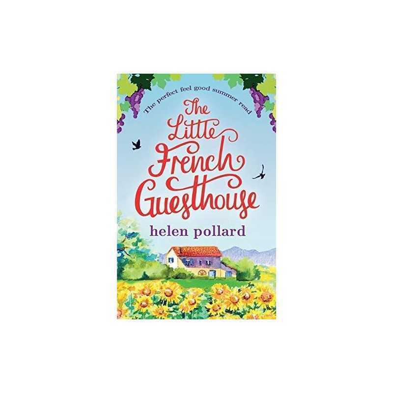 The Little French Guesthouse: The perfect feel good summer ... by Pollard, Helen