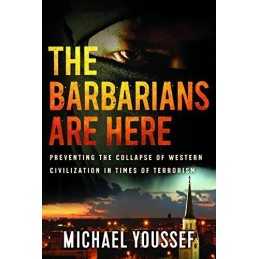 The Barbarians Are Here: Preventing the Collapse of Weste... by Youssef, Michael