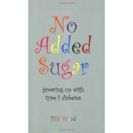 No Added Sugar: Growing Up with Type 1 Diabetes by Ward, Fibi Paperback Book The
