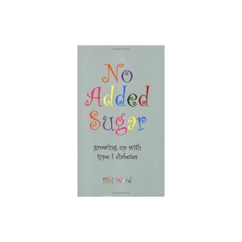 No Added Sugar: Growing Up with Type 1 Diabetes by Ward, Fibi Paperback Book The