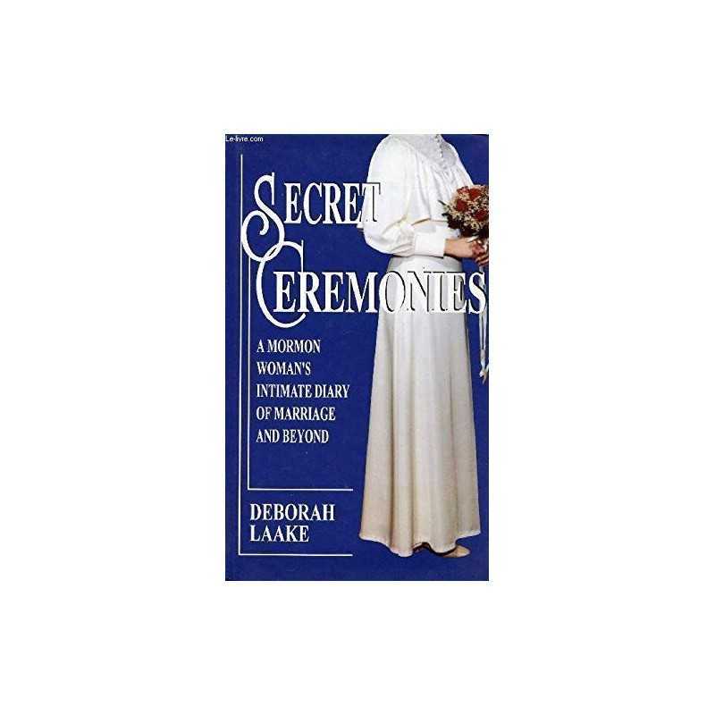 Secret Ceremonies: Mormon Womans Intimate Diary o... by Laake, Deborah Hardback