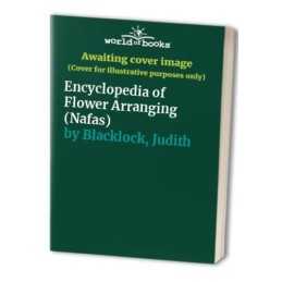 Encyclopedia of Flower Arranging (Nafas) by Blacklock, Judith Hardback Book The