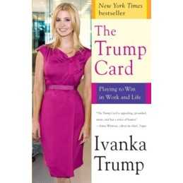 The Trump Card: Playing to Win in Work and Life by Trump, Ivanka Book