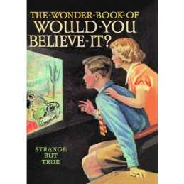 The Wonder Book of Would You Believe It?: Strange bu...