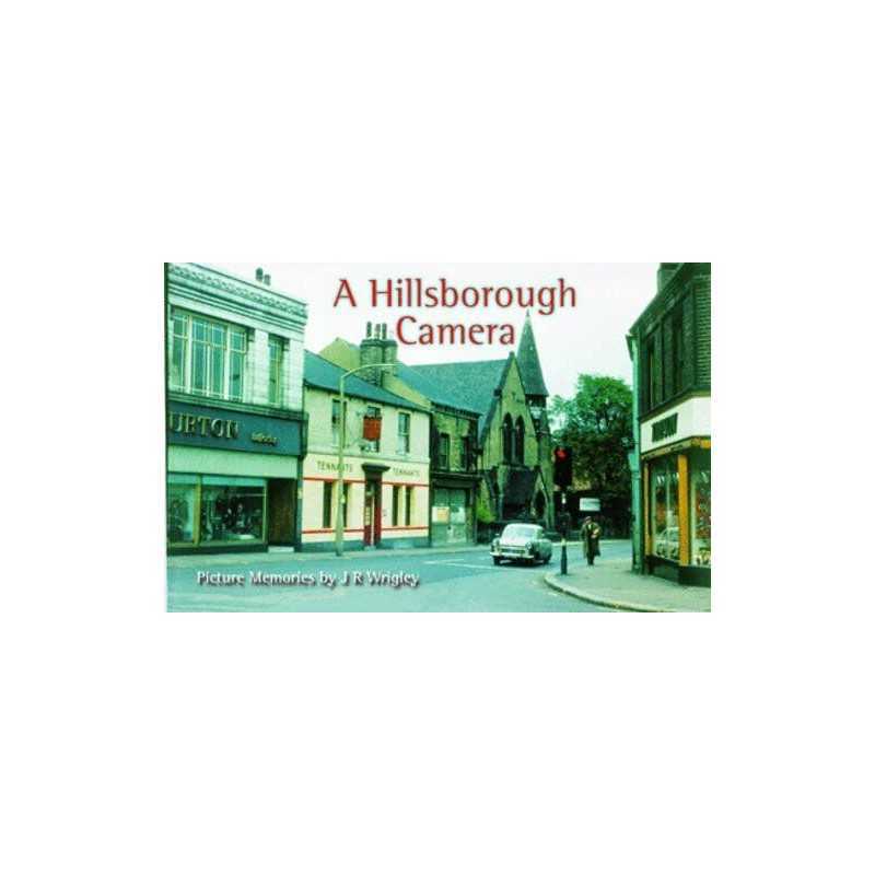 A Hillsborough Camera: Picture Memories by J. R. Wrigley by Wrigley, J. R. Book