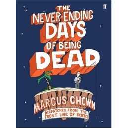 The Never-Ending Days of Being Dead: Dispatches fro... by Chown, Marcus Hardback