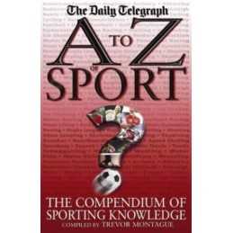 A To Z Of Sport: The Compendium of Sporting Knowl... by Trevor Montague Hardback