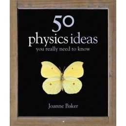 50 Physics Ideas You Really Need to Know (50 Ideas Yo by Joanne Baker 1847240070