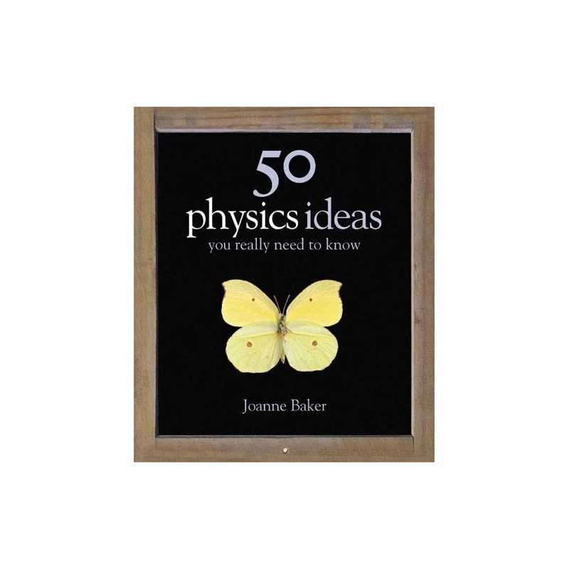 50 Physics Ideas You Really Need to Know (50 Ideas Yo by Joanne Baker 1847240070
