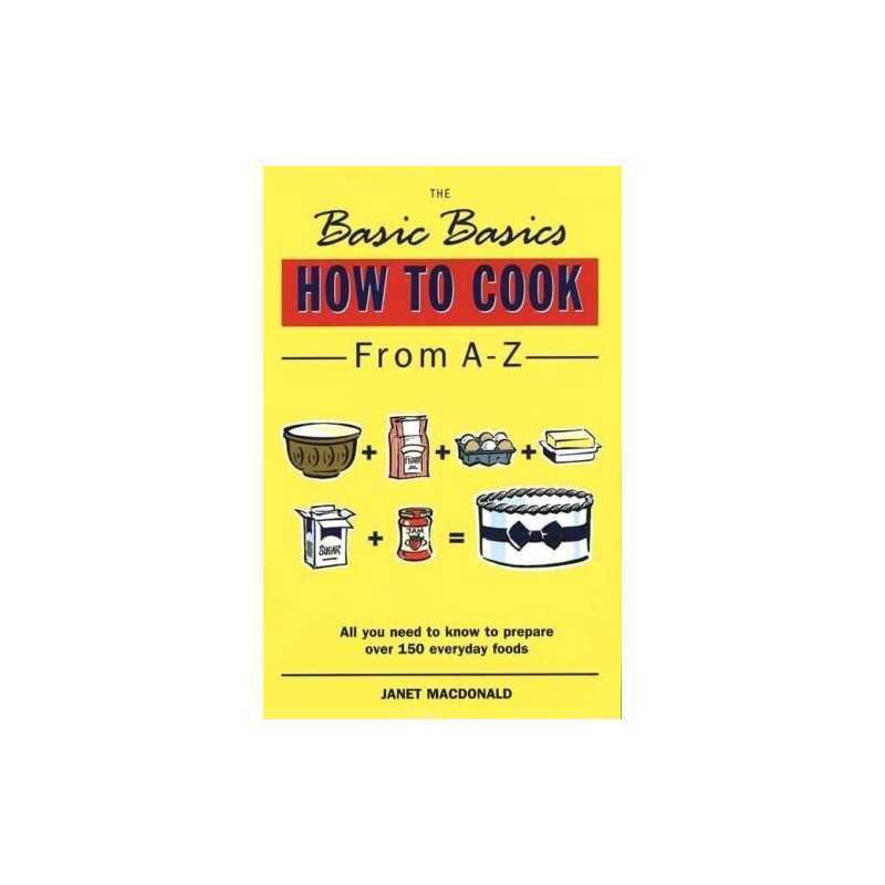 Basics Basics How to Cook from A-Z (Basic Basics) by MacDonald, Janet Paperback