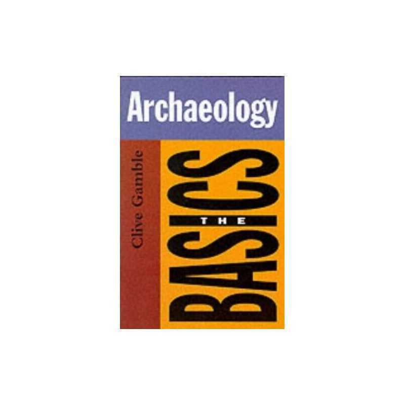 Archaeology: The Basics (Basics (Routledge)) by Gamble, Clive Paperback Book The