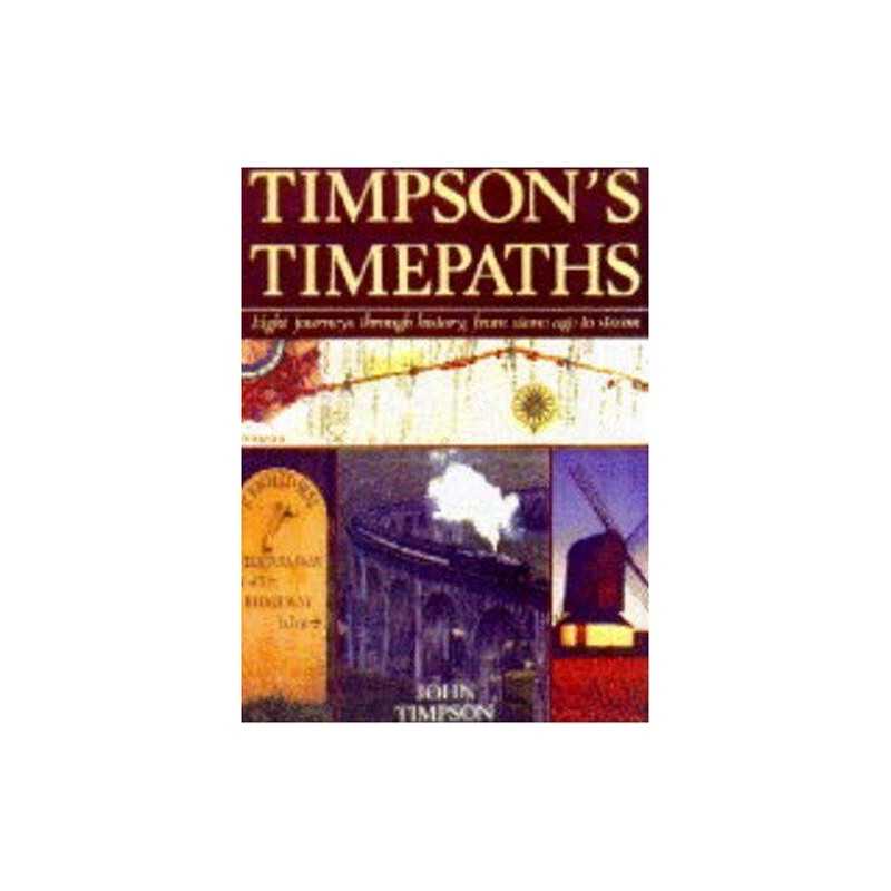 Timpsons Time Paths: Journeys Through History from... by Timpson, John Hardback