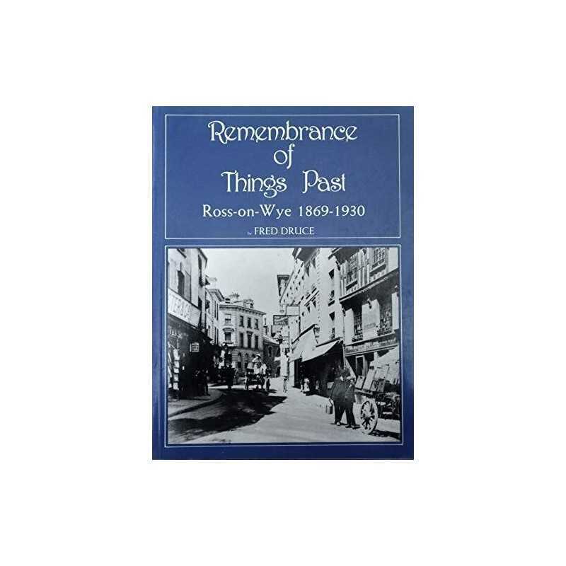 Remembrance of Things Past: Ross-on-Wye, 1869-1930 by Druce, Fred Paperback The