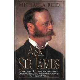 Ask Sir James: Life of Sir James Reid, for 20 Year... by Reid, Michaela Hardback