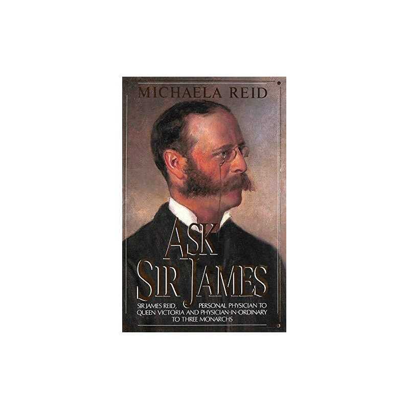 Ask Sir James: Life of Sir James Reid, for 20 Year... by Reid, Michaela Hardback