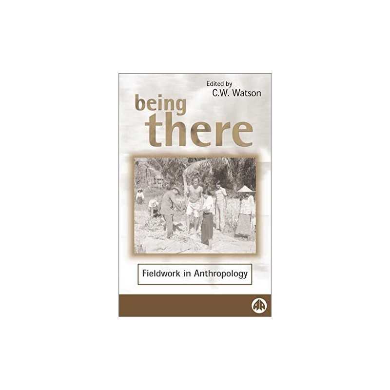 BEING THERE: Fieldwork in Anthropology (Anthropology...