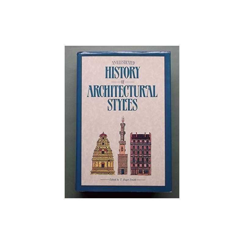 An Illustrated History of Architectural Styles by Ed. T.Roger Smith Hardback The