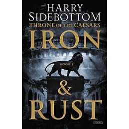 Iron and Rust: Throne of the Caesars: Book 1 (Throne of ... by Sidebottom, Harry