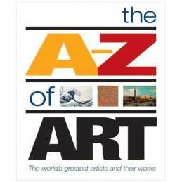 The A-Z of Art: The Worlds Greatest Artists and Th... by Anson, Libby Paperback