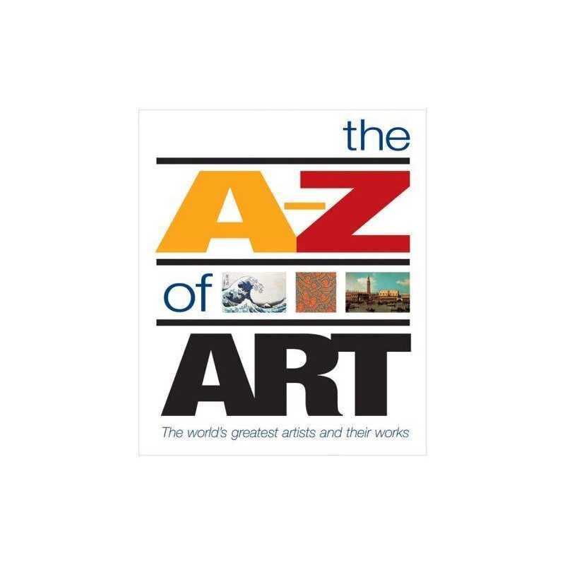 The A-Z of Art: The Worlds Greatest Artists and Th... by Anson, Libby Paperback