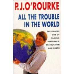 All the Trouble in the World: The Lighter Side o... by ORourke, P. J. Paperback
