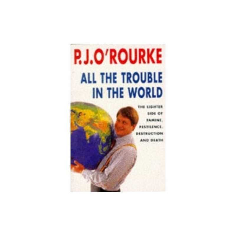 All the Trouble in the World: The Lighter Side o... by ORourke, P. J. Paperback