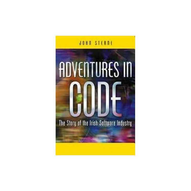 Adventures in Code: The Story of the Irish Software... by Sterne, John Paperback