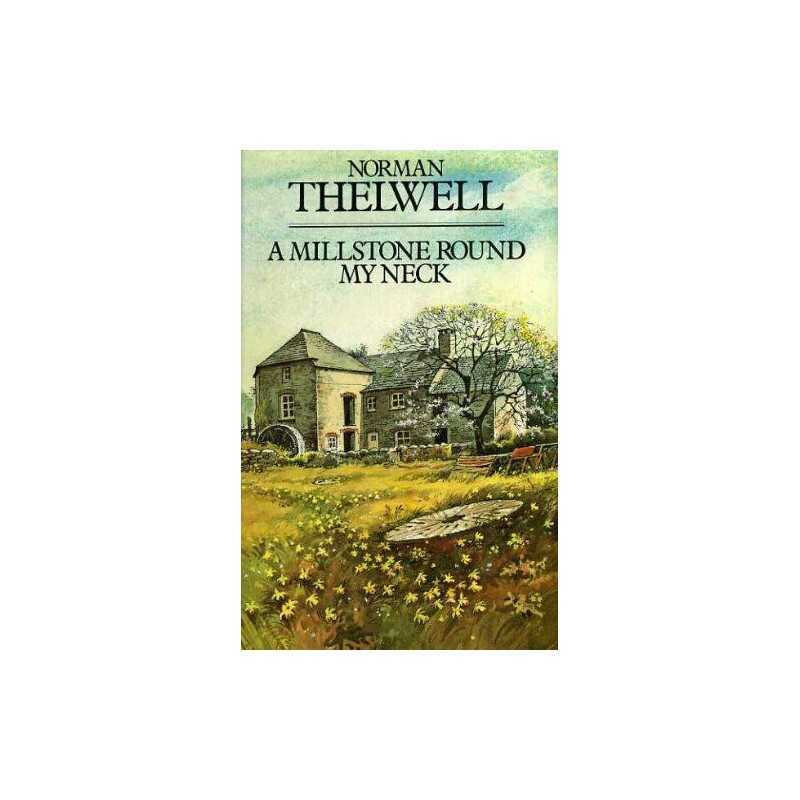 Millstone Round My Neck: Restoration of a Cornish Water ... by Thelwell Hardback