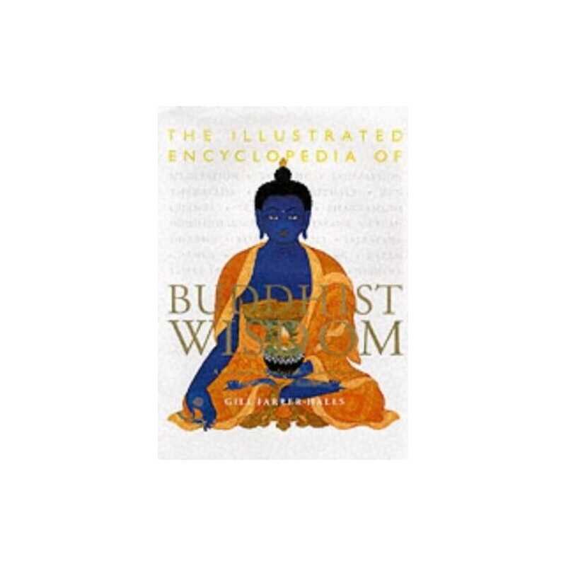 The Illustrated Encyclopedia of Buddhist Wisdom by Farrer-Halls, Gill Hardback