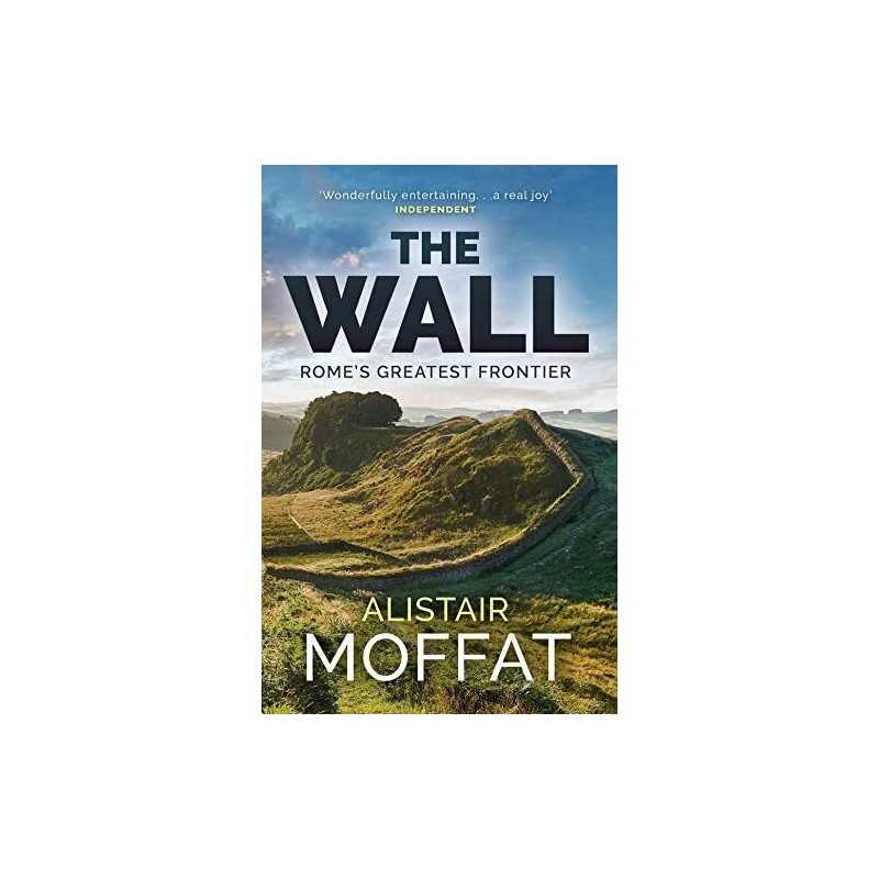 The Wall: Romes Greatest Frontier (The Moffat Histories) by Alistair Moffat The
