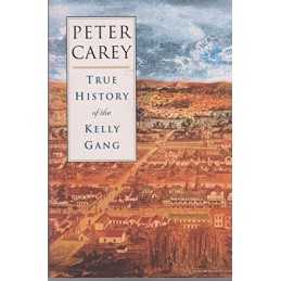 TrueHistoryoftheKellyGang by Carey, Peter Book