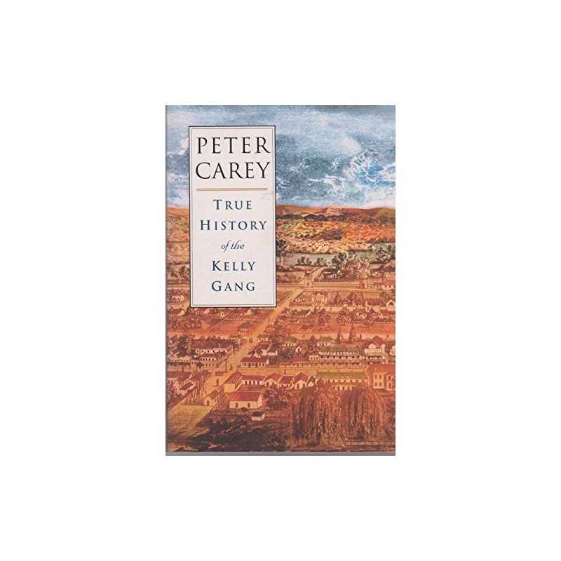 TrueHistoryoftheKellyGang by Carey, Peter Book
