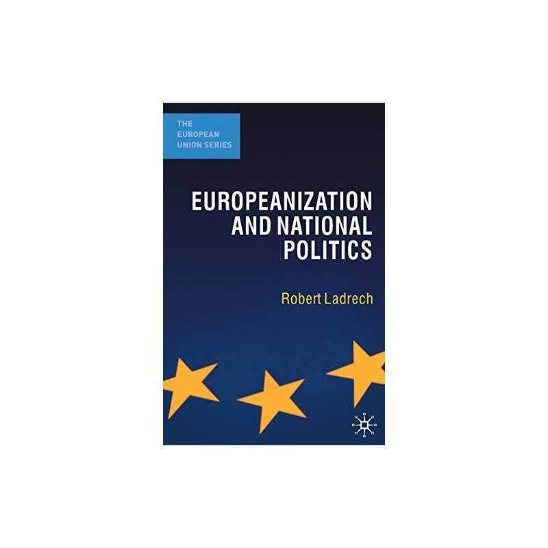 Europeanization and National Politics: 18 (The E... by Ladrech, Robert Paperback