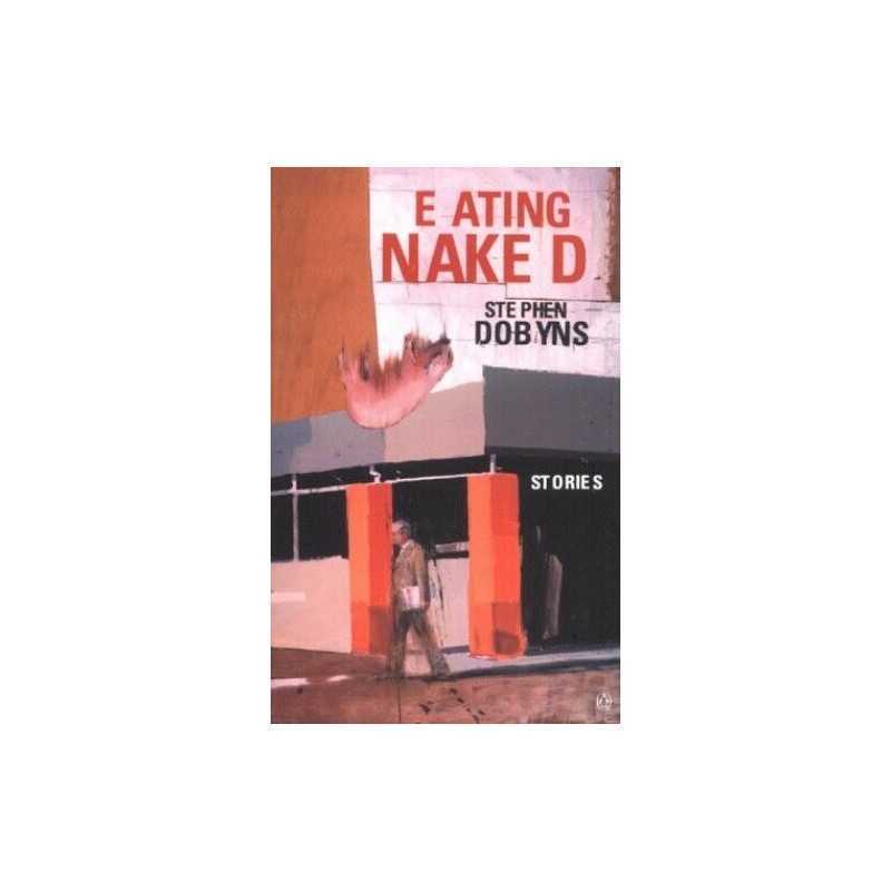 Eating Naked: Stories by Dobyns, Stephen Paperback Book