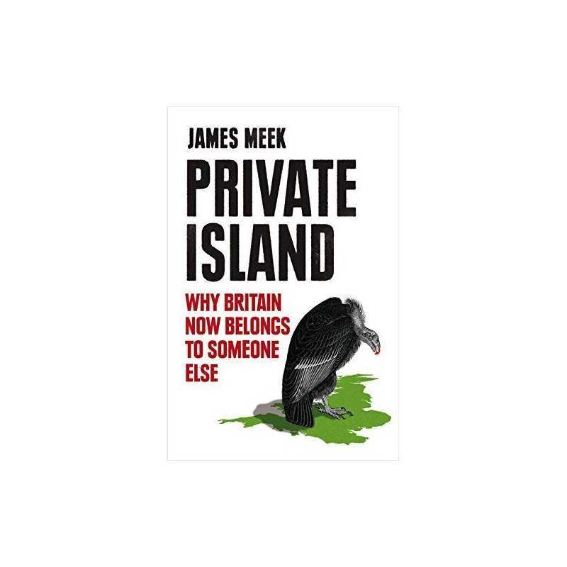 Private Island: Why Britain Now Belongs ..., James Meek
