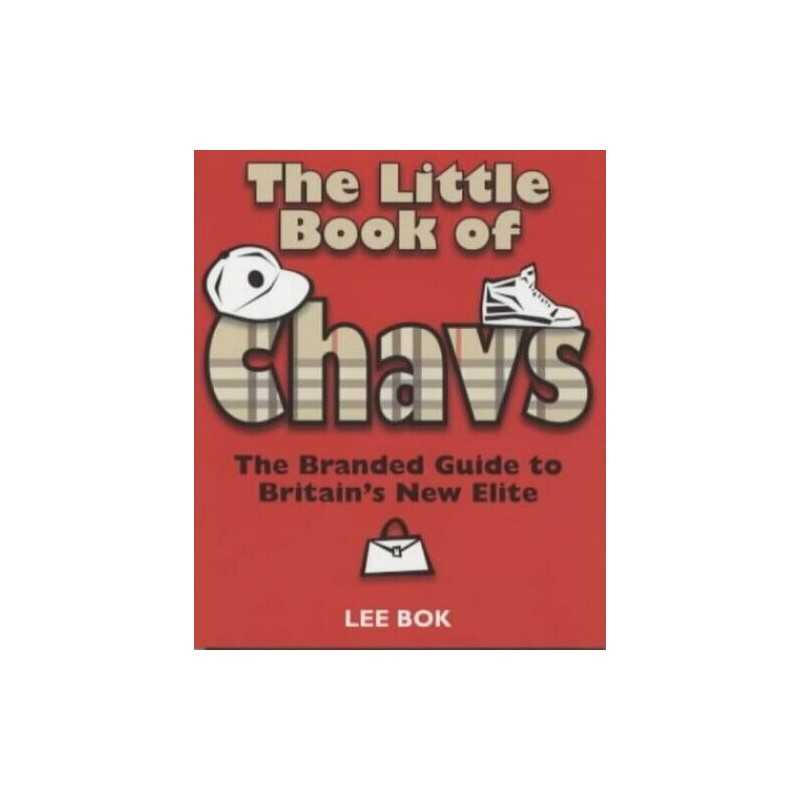 The Little Book of Chavs: The Branded Guide to Britain... by Bok, Lee Paperback