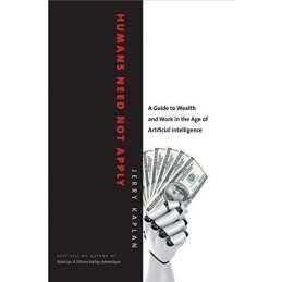 Humans Need Not Apply: A Guide to Wealth and Work in the Age ... by Jerry Kaplan