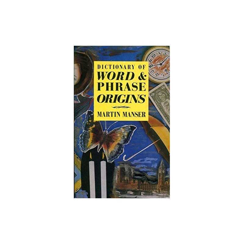 Dictionary of Word And Phrase Origins, H. Manser, Marti