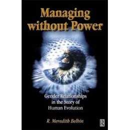 Managing Without Power: Gender rela..., Belbin, R Mered
