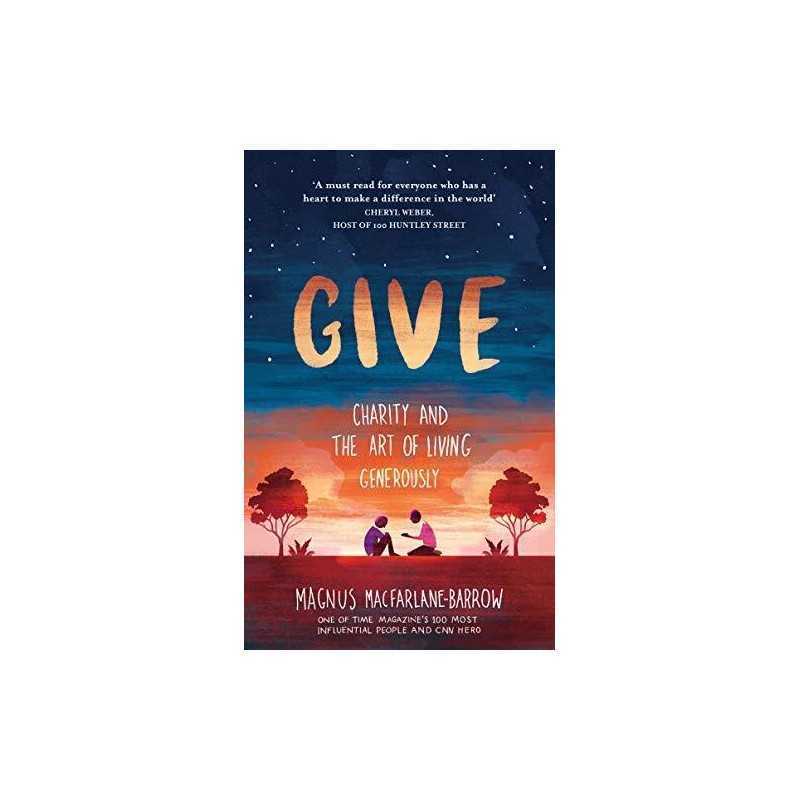 Give: Charity and the Art of Living Generously by MacFarlane-Barrow, Magnus The