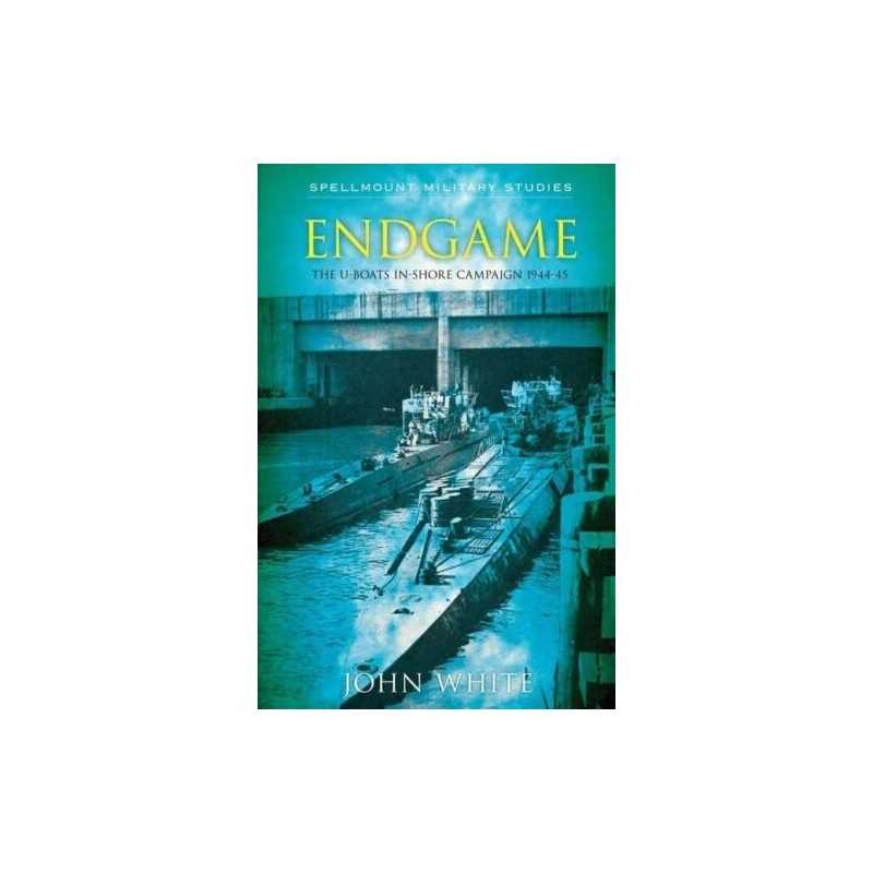 Endgame: The U-Boat Inshore Campaign 194..., John White