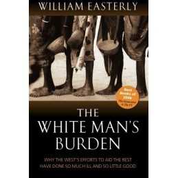 The White Mans Burden: Why the Wests Efforts... by Easterly, William Paperback