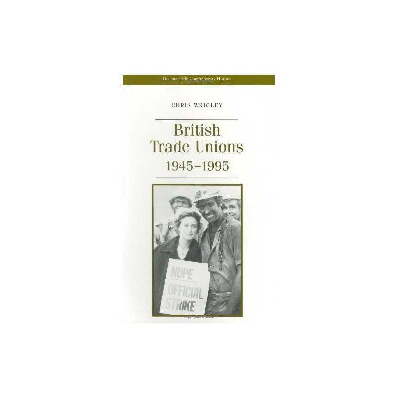 British Trade Unions (Documents in C..., Wrigley, Chris