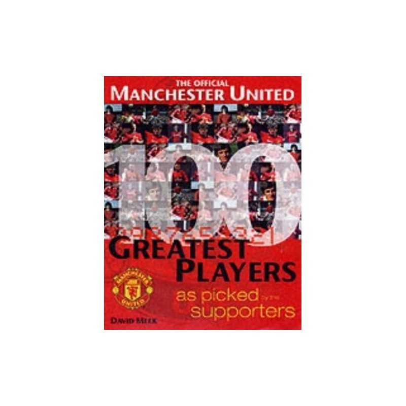 Manchester Uniteds 100 Greatest Players by Meek, David Hardback Book