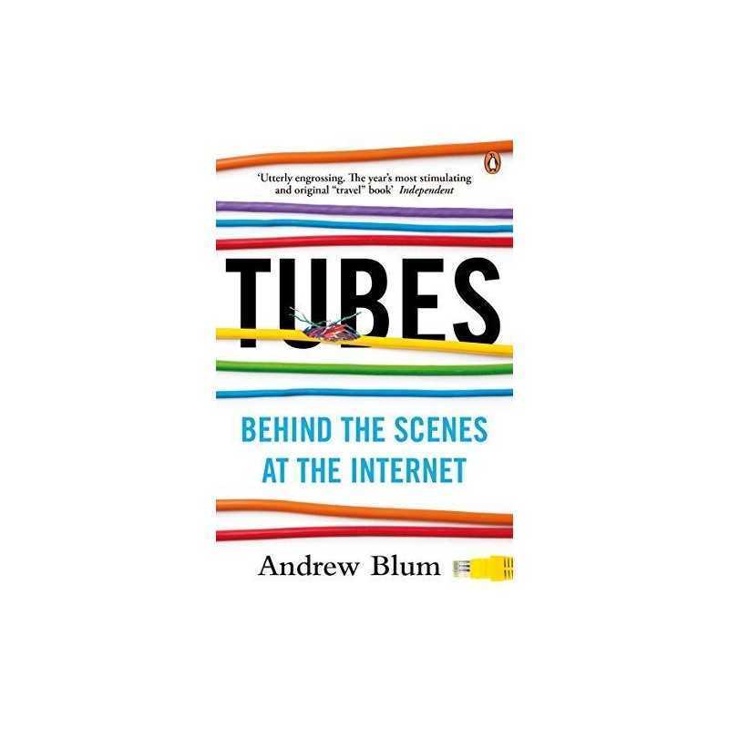Tubes: Behind the Scenes at the Internet, Blum, Andrew