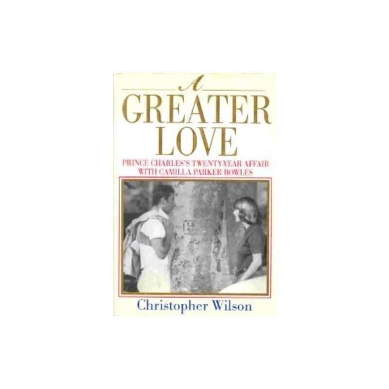 A Greater Love: Prince Charless Twenty Year Affair Wi... by Wilson, Christopher