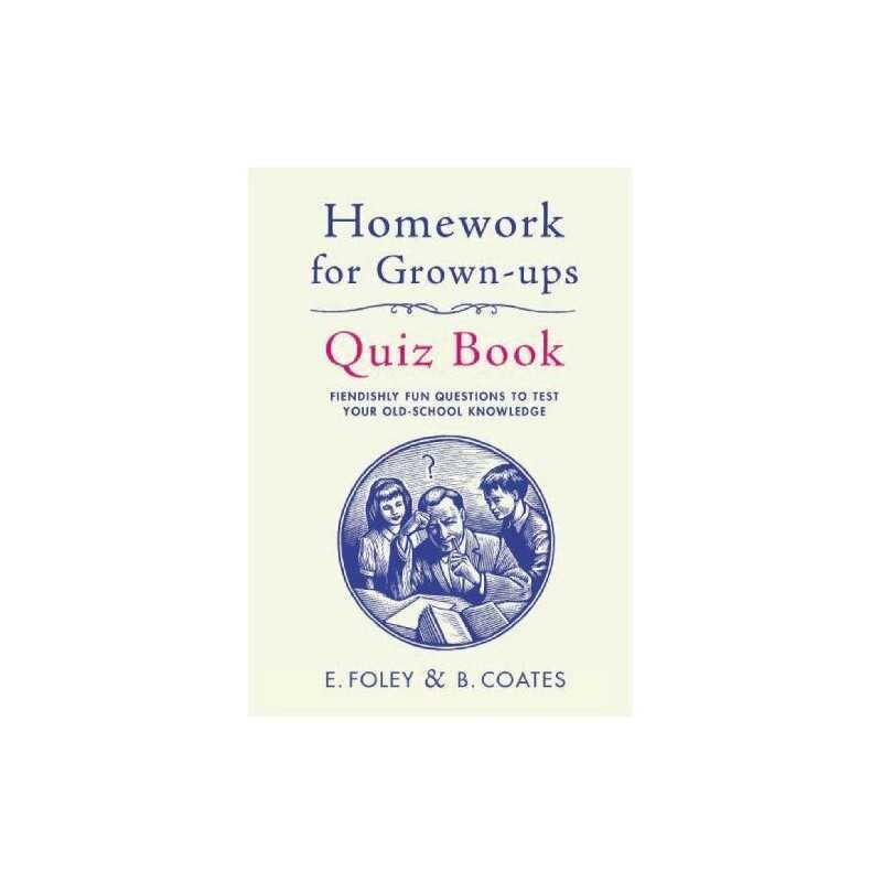Homework for Grown-Ups Quiz Book: Fiendishly fun question... by Foley, Elizabeth